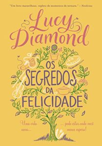 «Os segredos da felicidade: Uma vida nova pode estar onde você menos espera» Lucy Diamond