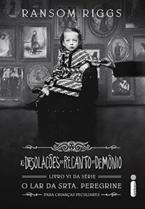 «As Desolações do Recanto do Demônio: Série o Lar da Srta. Peregrine Para Crianças Peculiares Vol. 6» Ransom Riggs