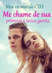 “Meu ex-marido CEO: Me chame de sua primeira e única garota” An An