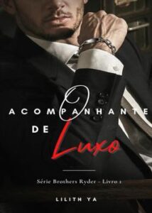 “O ACOMPANHANTE DE LUXO (Série Brothers Ryder)” LILITH YA