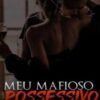 “Meu Mafioso Possessivo” FanfiqueiraCadelinha