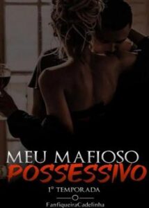 “Meu Mafioso Possessivo” FanfiqueiraCadelinha