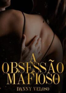 “A OBSESSÃO DO MAFIOSO” Danny veloso