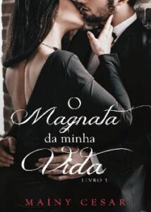 “O magnata da minha vida (Livro 1)” Mainy