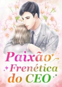 “Paixão Frenética do CEO” Lan Zhen