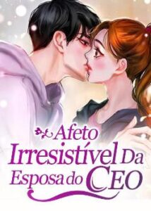 “Afeto Irresistível Da Esposa do CEO” Er Ye