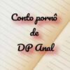 “Conto pornô de DP anal” sadomaldosa