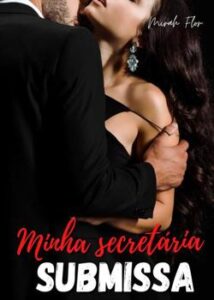 “Minha Secretária Submissa” Mirah Flor
