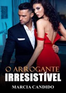 “O Arrogante Irresistível” Marcia Candido