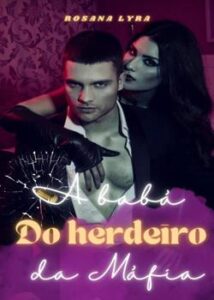 “A Babá do Herdeiro da Máfia. King” Rosana_Lyra