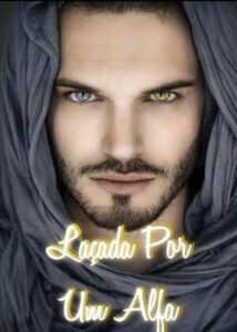 “Laçada por um Alfa” Eliz Leão