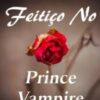 “Menina Mágica: Feitiço No Príncipe Vampiro” Lan Zi Xin