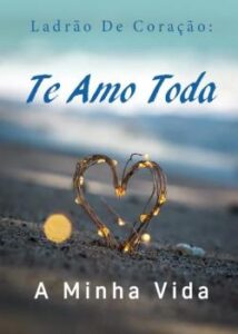 “Ladrão De Coração: Te Amo Toda A Minha Vida” Shi Hua Tu