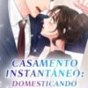 “Casamento Instantâneo: Domesticando o CEO Frio” Xing Jia Yi