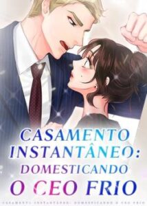 “Casamento Instantâneo: Domesticando o CEO Frio” Xing Jia Yi