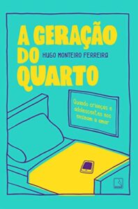 «A geração do quarto: Quando crianças e adolescentes nos ensinam a amar» Hugo Monteiro Ferreira