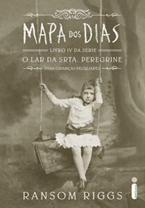 «Mapa dos dias (O lar da srta. Peregrine para crianças peculiares Livro 4)» Ransom Riggs