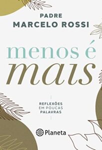 «Menos é Mais: Reflexões em poucas palavras» Padre Marcelo Rossi