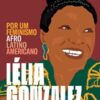 «Por um feminismo afro-latino-americano» Lélia Gonzalez