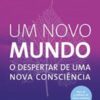 «Um novo mundo: O despertar de uma nova consciência» Eckhart Tolle