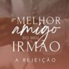 «O melhor amigo do meu irmão – A REJEIÇÃO» Aline Pádua