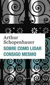 «Sobre como lidar consigo mesmo» Arthur Schopenhauer