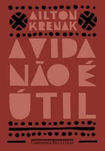 «A vida não é útil» Ailton Krenak