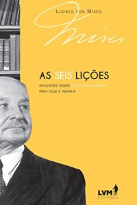 «As seis lições» Ludwig Von Mises