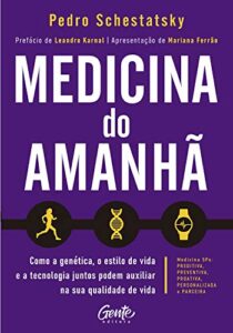 «Medicina do amanhã: Como a genética, o estilo de vida e a tecnologia juntos podem auxiliar na sua qualidade de vida» Pedro Schestatsky