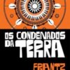 «Os condenados da terra» Frantz Fanon