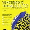 «Vencendo o TDAH Adulto: Transtorno de Déficit de Atenção/Hiperatividade» Russell A. Barkley, Christine M. Benton