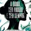 «A dama, seu amado e seu Senhor: As três dimensões do amor feminino» T. D. Jakes