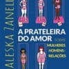 «A Prateleira do Amor: Sobre Mulheres, Homens e Relações» Valeska Zanello