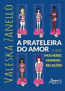 «A Prateleira do Amor: Sobre Mulheres, Homens e Relações» Valeska Zanello