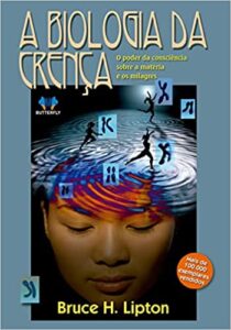 «A Biologia da Crença» Bruce H. Lipton