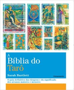 «A Biblia do Tarô: O Guia Definitivo das Tiragens e dos Significados dos Arcanos Maiores e Menores» Sarah Barlett