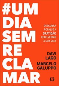 «#umdiasemreclamar: Descubra por que a gratidão pode mudar a sua vida» Davi Lago, Marcelo Galuppo