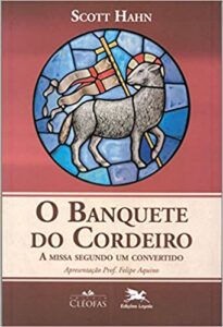 «O Banquete do Cordeiro: A missa segundo um convertido» Scott Hahn