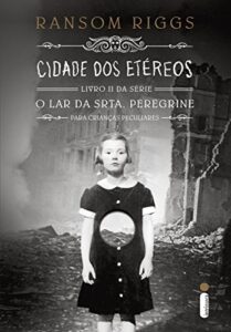 «Cidade dos etéreos (O lar da srta. Peregrine para crianças peculiares Livro 2)» Ransom Riggs