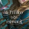 «O Feitiço dos Espinhos» Margaret Rogerson