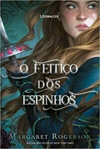 «O Feitiço dos Espinhos» Margaret Rogerson