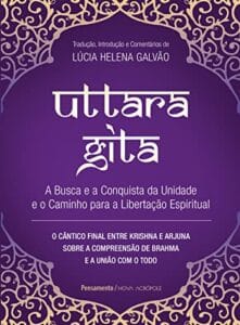 «Uttara Gita: A busca e a conquista da unidade e o caminho para a libertação espiritual» Lúcia Helena Galvão