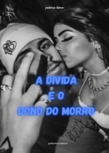 “A DIVIDA E O DONO DO MORRO” Palomakemm