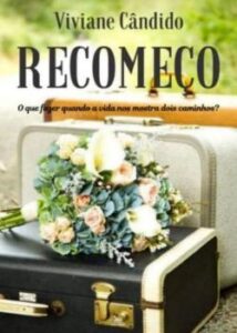 «RECOMEÇO – O que fazer quando a vida nos mostra dois caminhos?» Viviane Cândido
