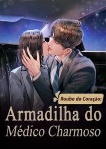 “Roubo do Coração: Armadilha do Médico Charmoso” Ming Yue Zhang Die Sui Xin
