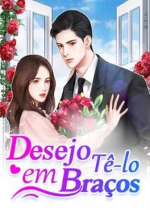“Desejo Tê-lo em Braços” Hua Luo Luo