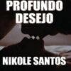 “Profundo desejo” Nikole_Santos