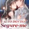 “Alvo do CEO: Segure-me com Ternura” Ming Yue Zhang Die Sui Xin