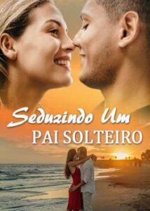 “Seduzindo Um Pai Solteiro” Jéssica J