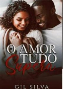“O Amor Tudo Supera” Gil Silva